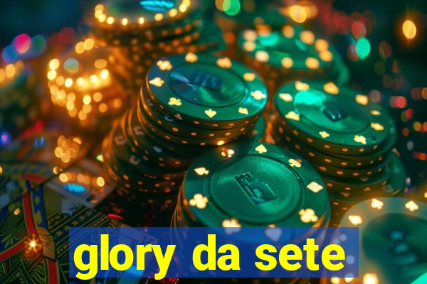 glory da sete